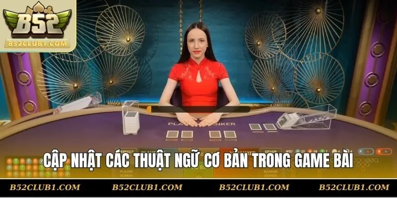 Cập nhật các thuật ngữ cơ bản trong game bài