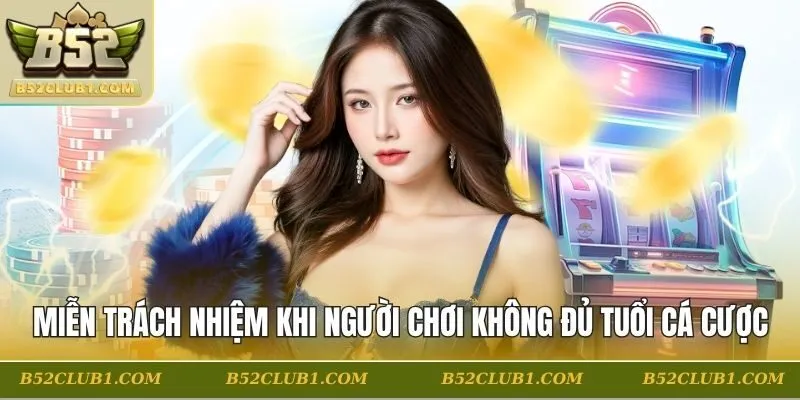 Miễn trách nhiệm khi người chơi không đủ tuổi cá cược