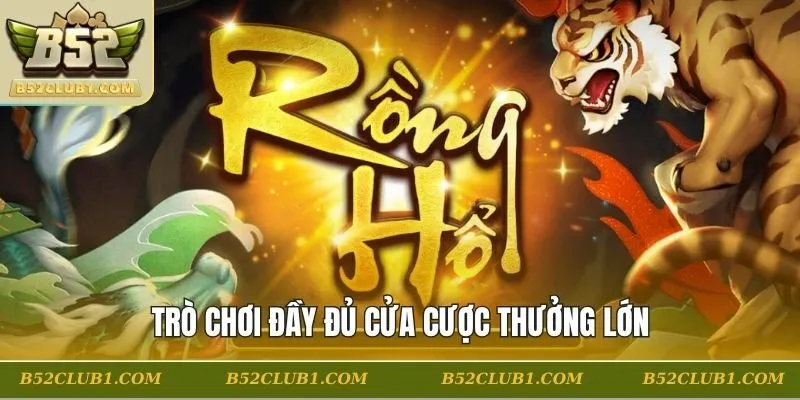 Trò chơi đầy đủ cửa cược thưởng lớn